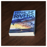 O Som do Despertar - Francine Rivers