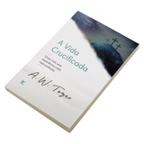 A Vida Crucificada - A. W. Tozer