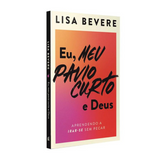 Eu, Meu Pavio Curto e Deus  - Lisa Bevere