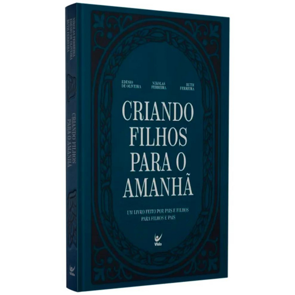 Criando Filhos Para o Amanhã - Edésio De Oliveira , Nikolas Ferreira e Ruth Ferreira