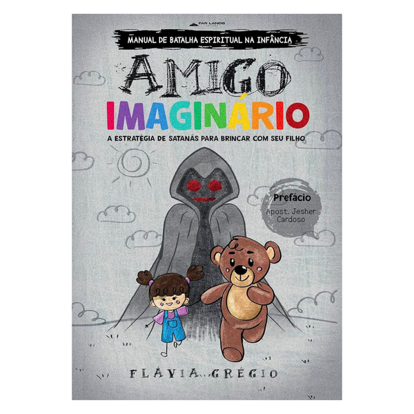 Manual de Batalha Espiritual na Infância - Amigo Imaginário - Flávia Grégio