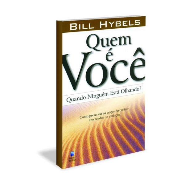 Quem é Você Quando Ninguém Está Olhando ? - Bill Hybels