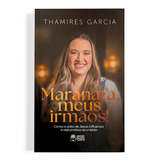 Maranata, Meus Irmãos - Thamires Garcia