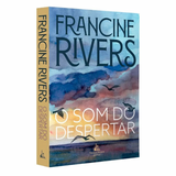 O Som do Despertar - Francine Rivers