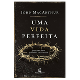 Uma Vida Perfeita - John Macarthur