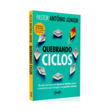 Quebrando Ciclos - Pastor Antônio Júnior