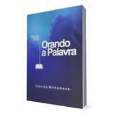 Orando a Palavra - Valnice Milhomens