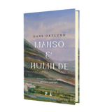 Manso e humilde: o coração de Cristo para quem peca e para quem sofre - Dane Ortlund