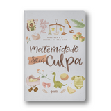 Maternidade sem culpa - A beleza e a leveza de ser mãe
