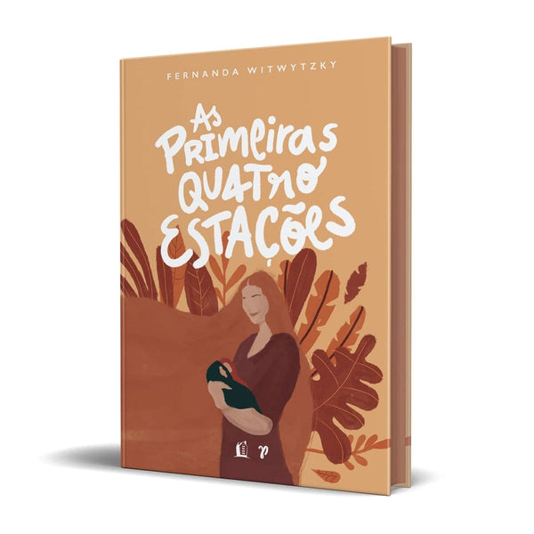 As Primeiras Quatro Estações: vivendo a maternidade - Fernanda Witwitsky - Capa Dura