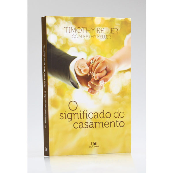 O Significado do Casamento - Timothy Keller com Kathy Keller