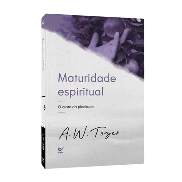 Maturidade Espiritual - A. W. Tozer