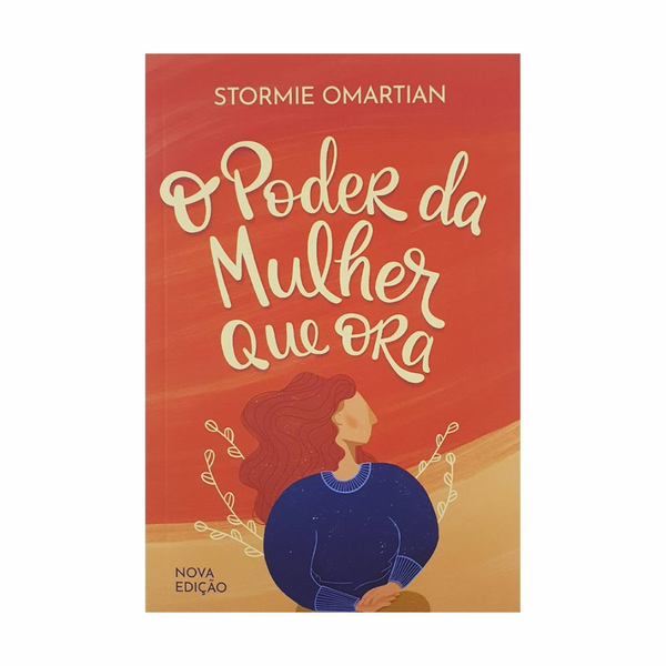 O Poder da mulher que ora (Nova edição) - Stormie Omartian