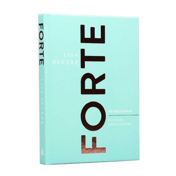 Forte - Devocionais Para Uma Vida Poderosa e Apaixonada - Lisa Bevere
