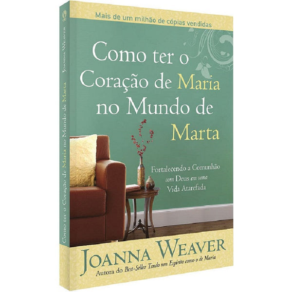 Como ter o coração de Maria no Mundo de Marta - Joanna Weaver