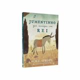 O Jumentinho Que Carregou Um Rei - R C Sproul