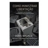 Como Ministrar Libertação - Doris Wagner