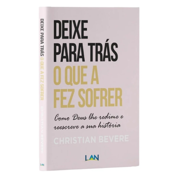 Deixe Para Trás O Que A Fez Sofrer - Christian Bevere