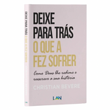 Deixe Para Trás O Que A Fez Sofrer - Christian Bevere