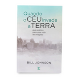 Quando o Céu Invade a Terra - Bill Johnson