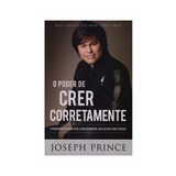 O Poder de Crer Corretamente - Joseph Prince