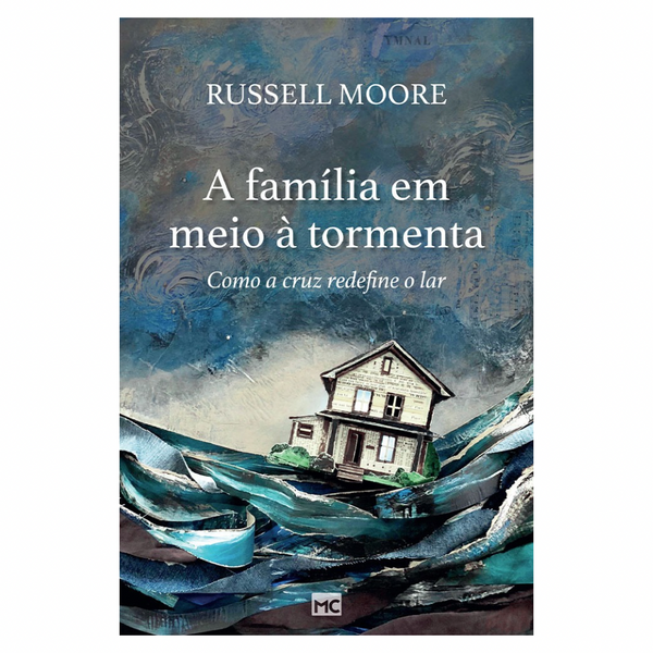 A Família em Meio à Tormenta - Russell Moore