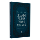 Criando Filhos Para o Amanhã - Edésio De Oliveira , Nikolas Ferreira e Ruth Ferreira