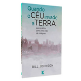 Quando o Céu Invade a Terra - Bill Johnson