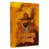 O Semeador De Virtudes - Paulo Debs