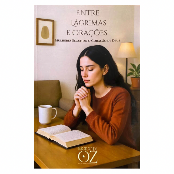 Entre Lágrimas e Orações - Mulheres segundo o coração de Deus