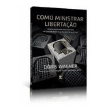 Como Ministrar Libertação - Doris Wagner