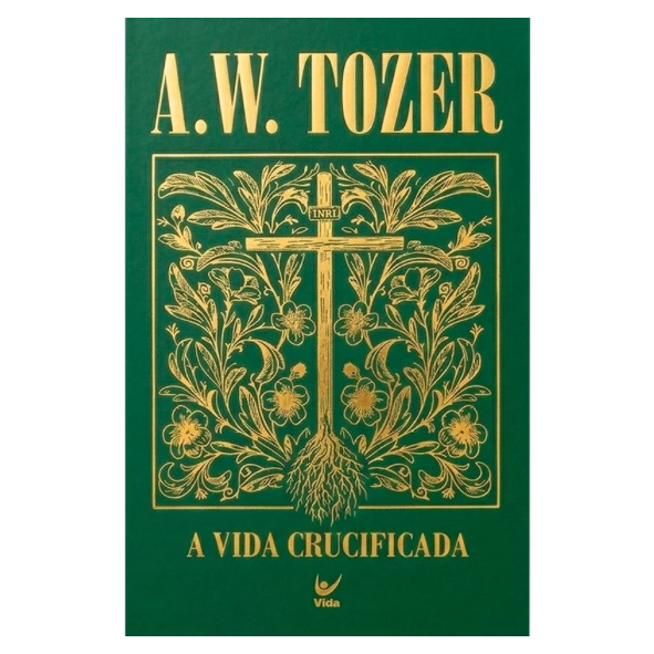 A Vida Crucificada - A. W. Tozer - Capa Dura
