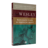 John Wesley - Explicação Clara da Perfeição Cristã