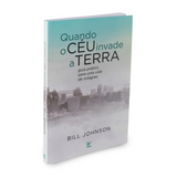 Quando o Céu Invade a Terra - Bill Johnson