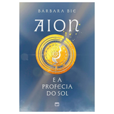 Aion e a Profecia do Sol - Bárbara Bie